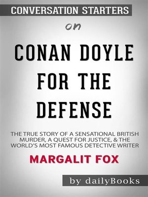 cover image of Conan Doyle for the Defense--The True Story of a Sensational British Murder, a Quest for Justice, and the World's Most Famous Detective Writer by Margalit Fox | Conversation Starters